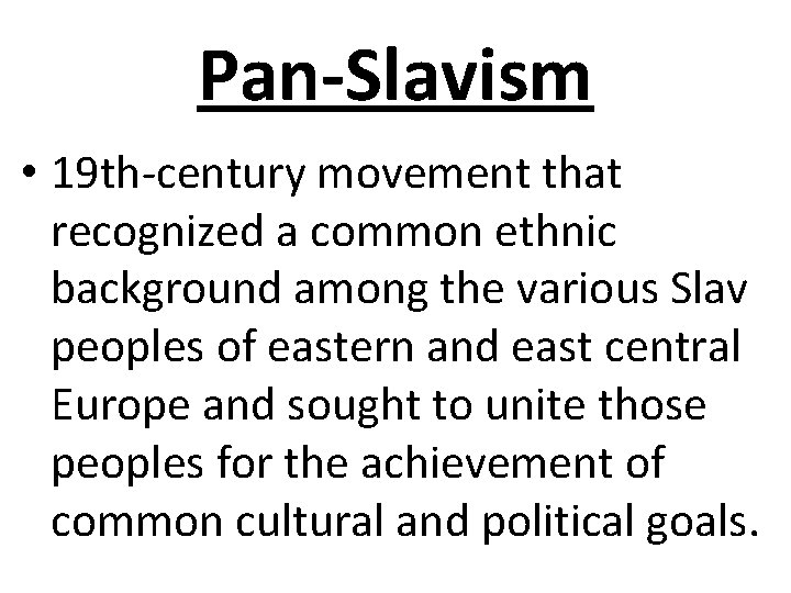 Pan-Slavism • 19 th-century movement that recognized a common ethnic background among the various