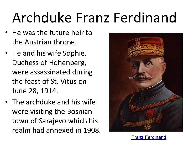 Archduke Franz Ferdinand • He was the future heir to the Austrian throne. •