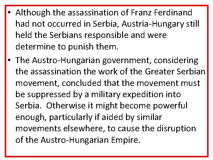  • Although the assassination of Franz Ferdinand had not occurred in Serbia, Austria-Hungary