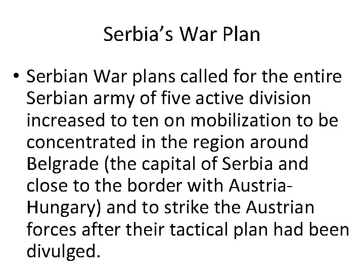 Serbia’s War Plan • Serbian War plans called for the entire Serbian army of