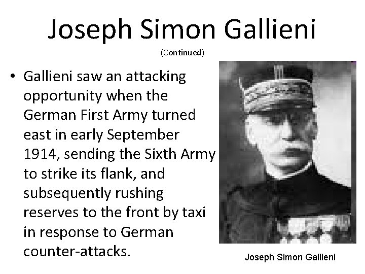 Joseph Simon Gallieni (Continued) • Gallieni saw an attacking opportunity when the German First