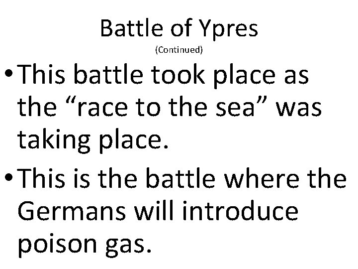 Battle of Ypres (Continued) • This battle took place as the “race to the