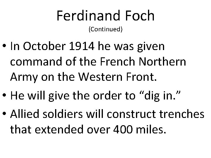 Ferdinand Foch (Continued) • In October 1914 he was given command of the French