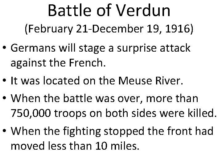 Battle of Verdun (February 21 -December 19, 1916) • Germans will stage a surprise