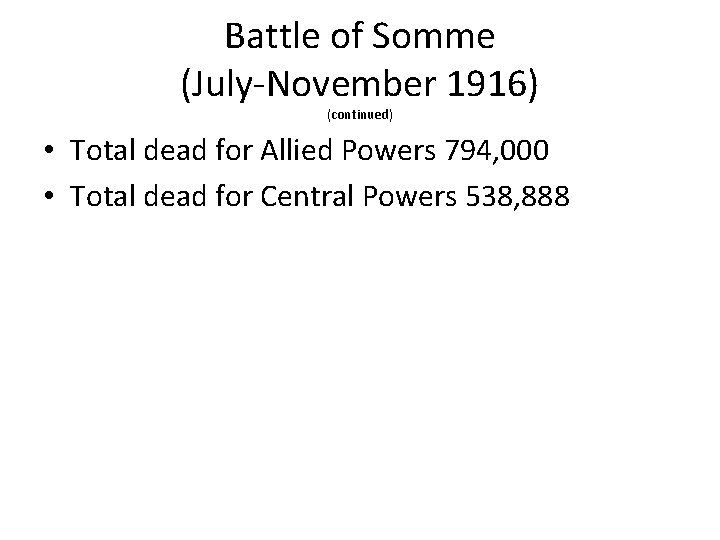 Battle of Somme (July-November 1916) (continued) • Total dead for Allied Powers 794, 000