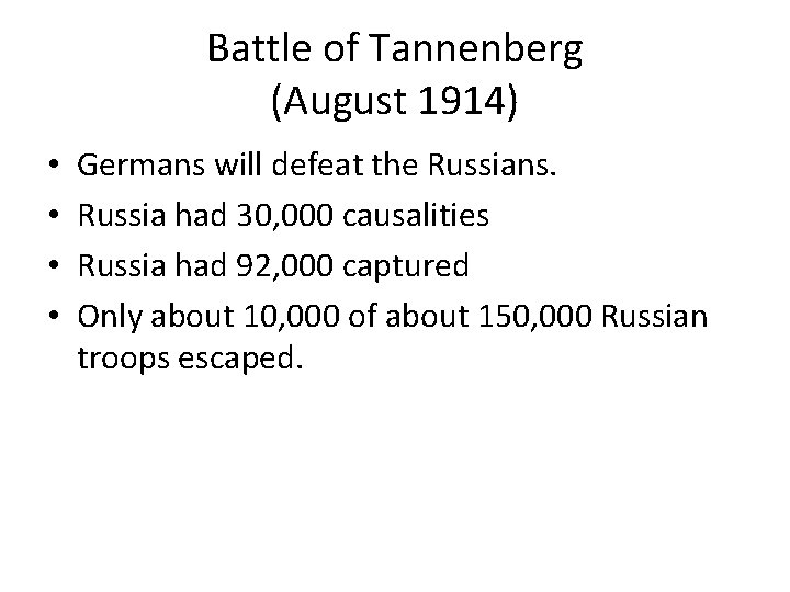 Battle of Tannenberg (August 1914) • • Germans will defeat the Russians. Russia had