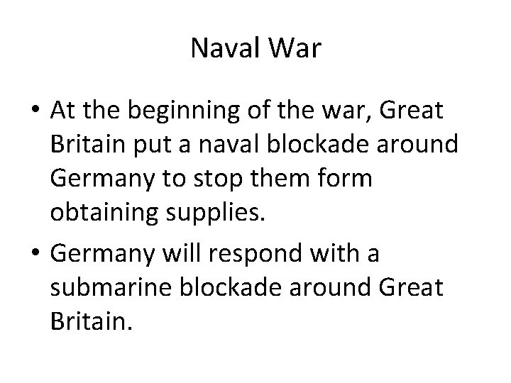 Naval War • At the beginning of the war, Great Britain put a naval