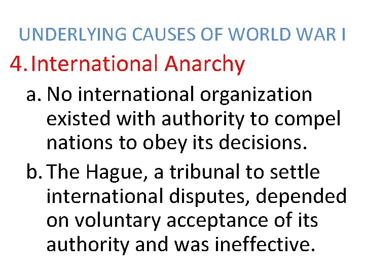 UNDERLYING CAUSES OF WORLD WAR I 4. International Anarchy a. No international organization existed