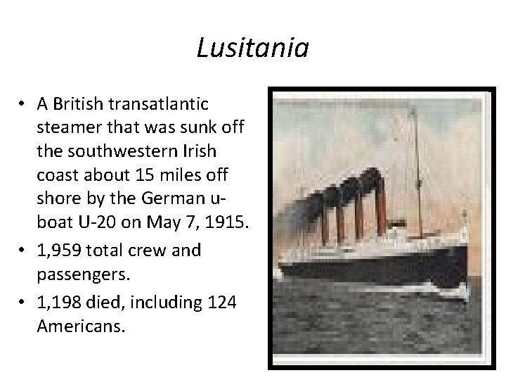 Lusitania • A British transatlantic steamer that was sunk off the southwestern Irish coast