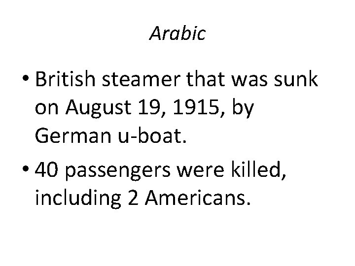 Arabic • British steamer that was sunk on August 19, 1915, by German u-boat.