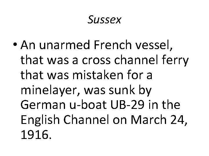 Sussex • An unarmed French vessel, that was a cross channel ferry that was