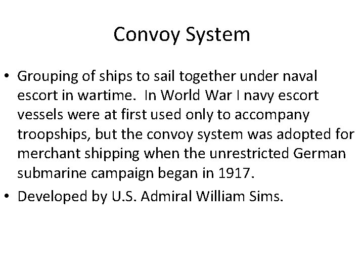 Convoy System • Grouping of ships to sail together under naval escort in wartime.