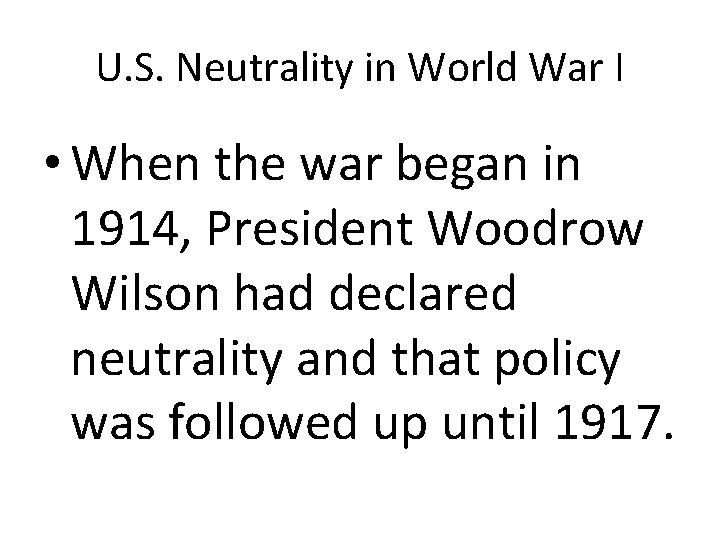 U. S. Neutrality in World War I • When the war began in 1914,