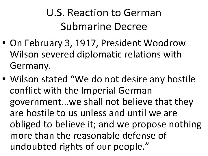 U. S. Reaction to German Submarine Decree • On February 3, 1917, President Woodrow