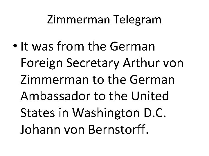 Zimmerman Telegram • It was from the German Foreign Secretary Arthur von Zimmerman to