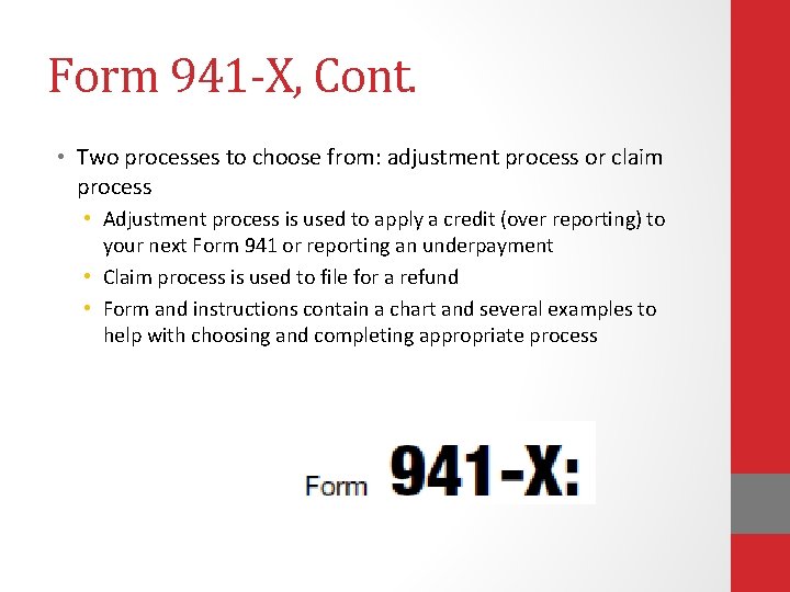 Form 941 -X, Cont. • Two processes to choose from: adjustment process or claim