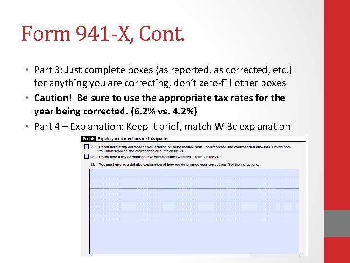 Form 941 -X, Cont. • Part 3: Just complete boxes (as reported, as corrected,