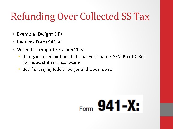 Refunding Over Collected SS Tax • Example: Dwight Ellis • Involves Form 941 -X