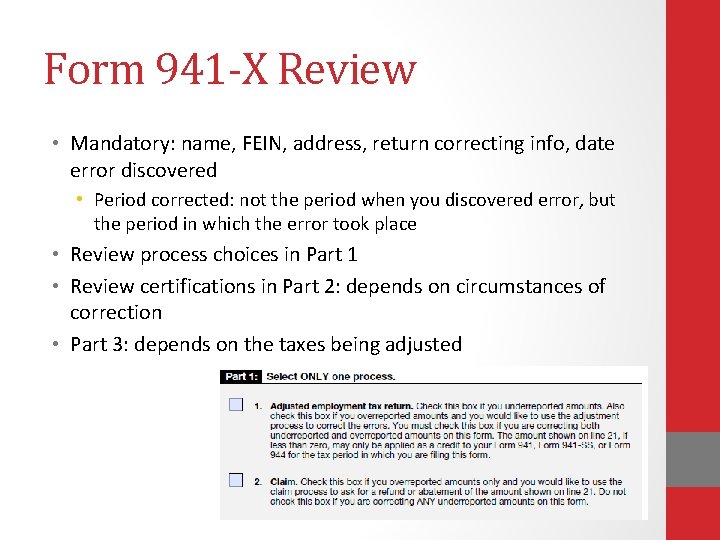 Form 941 -X Review • Mandatory: name, FEIN, address, return correcting info, date error