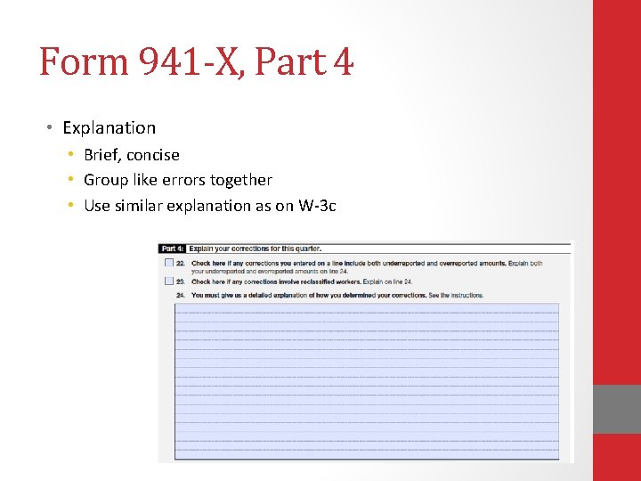Form 941 -X, Part 4 • Explanation • Brief, concise • Group like errors