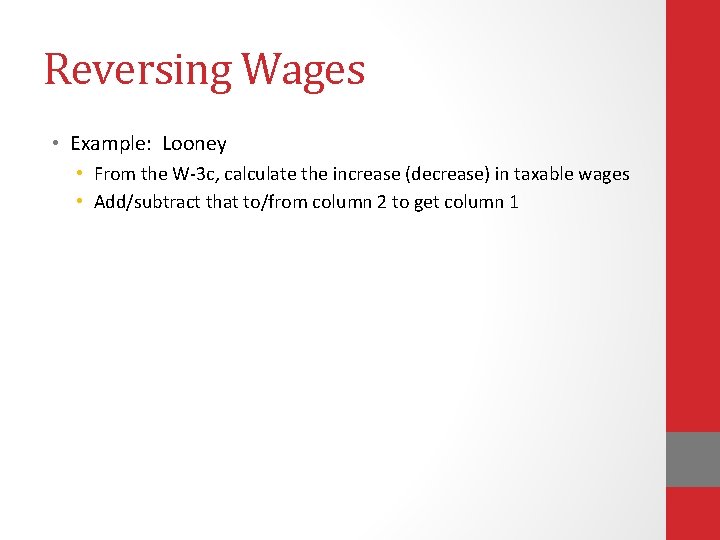 Reversing Wages • Example: Looney • From the W-3 c, calculate the increase (decrease)