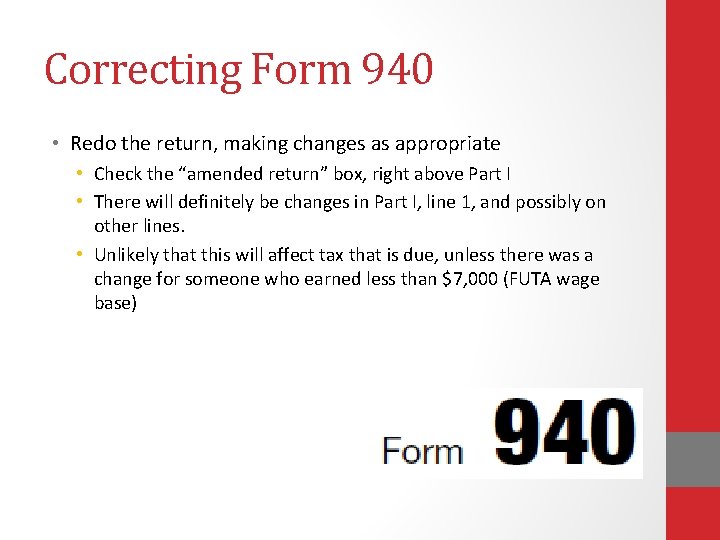 Correcting Form 940 • Redo the return, making changes as appropriate • Check the