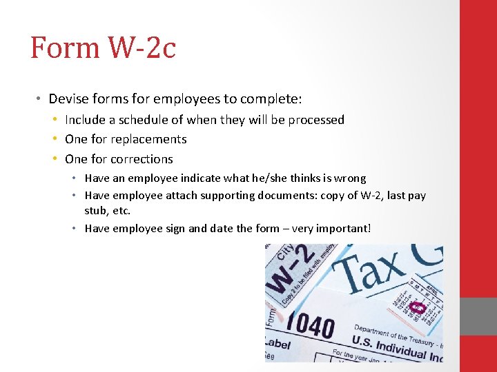 Form W-2 c • Devise forms for employees to complete: • Include a schedule
