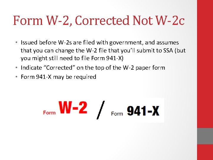 Form W-2, Corrected Not W-2 c • Issued before W-2 s are filed with