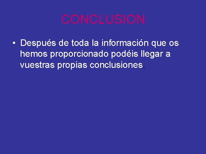 CONCLUSION • Después de toda la información que os hemos proporcionado podéis llegar a