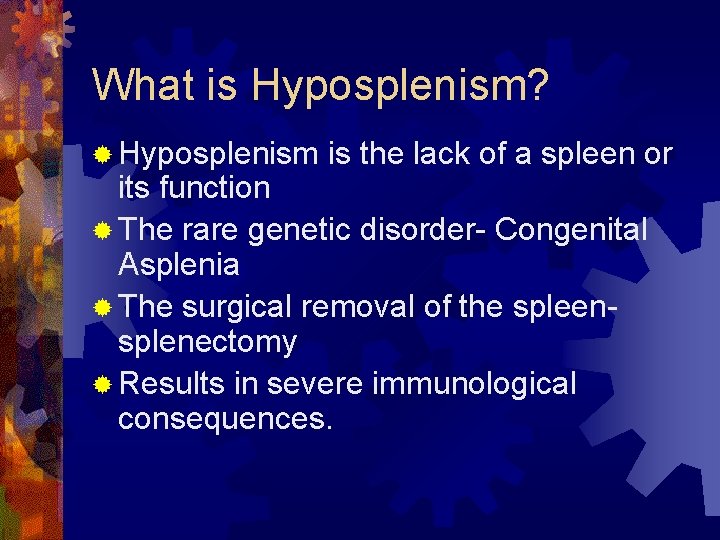 What is Hyposplenism? ® Hyposplenism is the lack of a spleen or its function