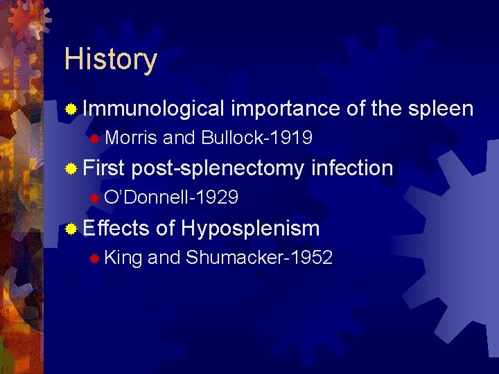 History ® Immunological ® Morris ® First importance of the spleen and Bullock-1919 post-splenectomy