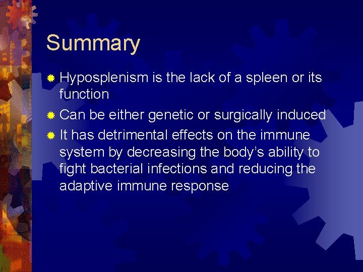 Summary ® Hyposplenism is the lack of a spleen or its function ® Can