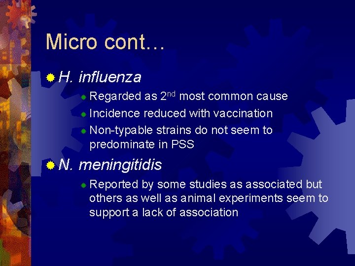 Micro cont… ® H. influenza Regarded as 2 nd most common cause ® Incidence