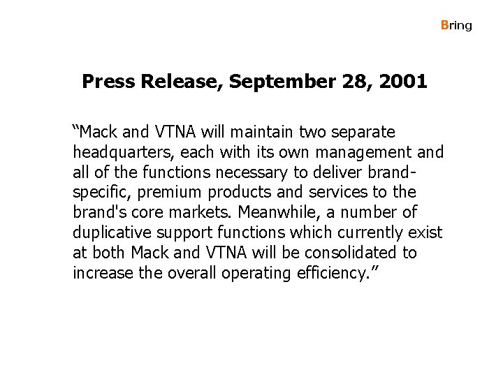 Bring Press Release, September 28, 2001 “Mack and VTNA will maintain two separate headquarters,