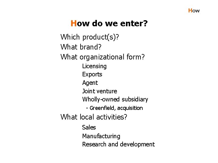 How do we enter? Which product(s)? What brand? What organizational form? Licensing Exports Agent