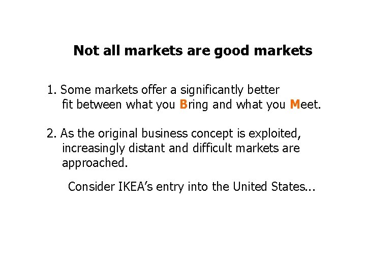 Not all markets are good markets 1. Some markets offer a significantly better fit