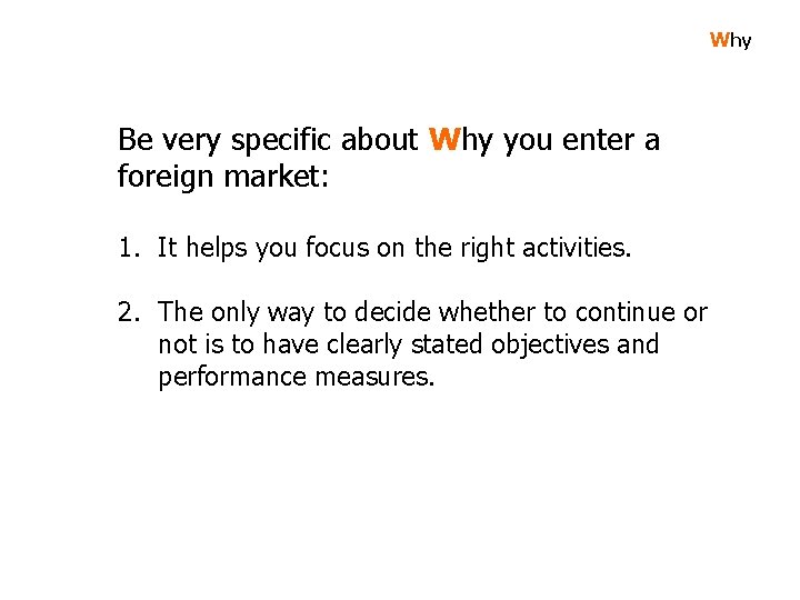 Why Be very specific about Why you enter a foreign market: 1. It helps