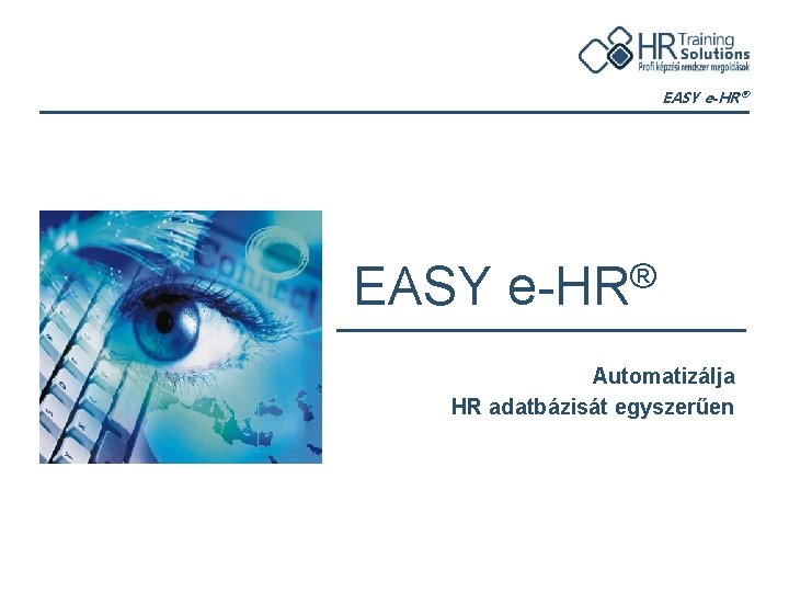 EASY e-HR® EASY ® e-HR Automatizálja HR adatbázisát egyszerűen 