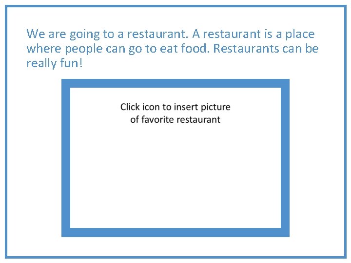 We are going to a restaurant. A restaurant is a place where people can
