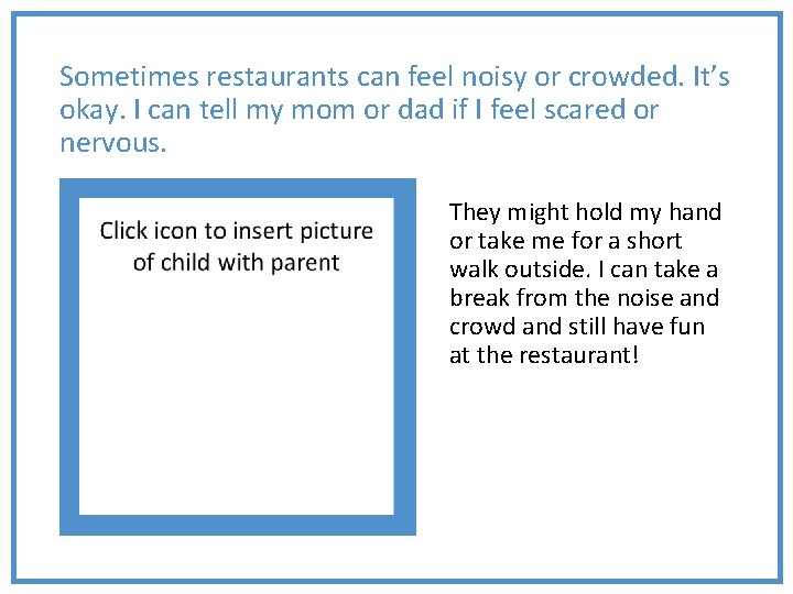 Sometimes restaurants can feel noisy or crowded. It’s okay. I can tell my mom