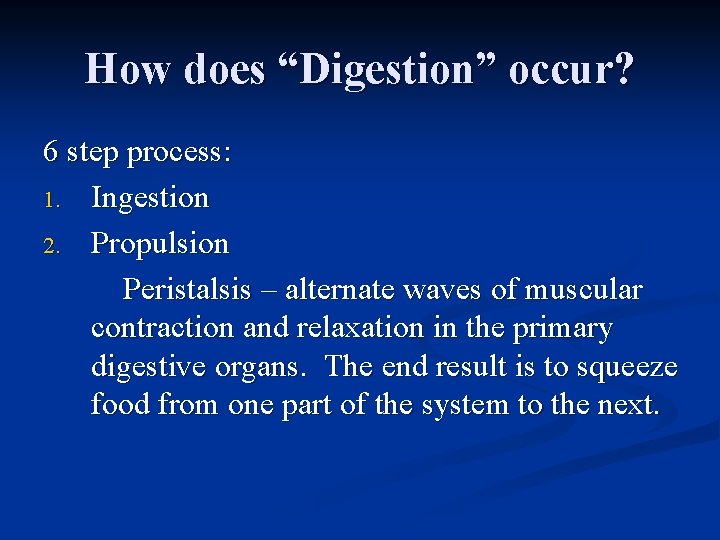 How does “Digestion” occur? 6 step process: 1. Ingestion 2. Propulsion Peristalsis – alternate