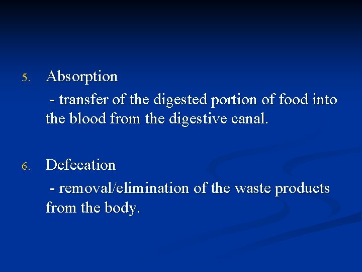 5. Absorption - transfer of the digested portion of food into the blood from
