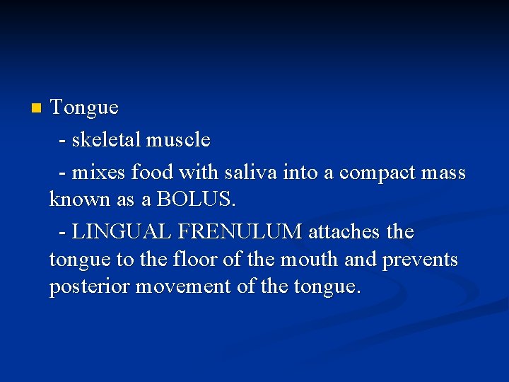 n Tongue - skeletal muscle - mixes food with saliva into a compact mass