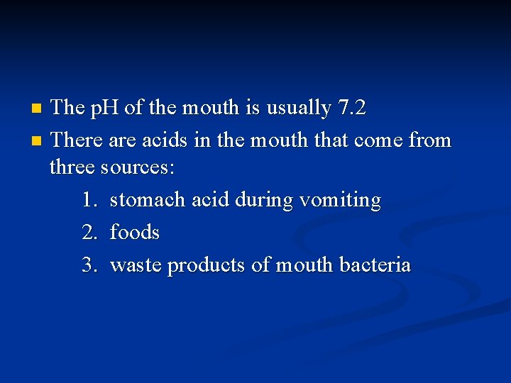 The p. H of the mouth is usually 7. 2 n There acids in