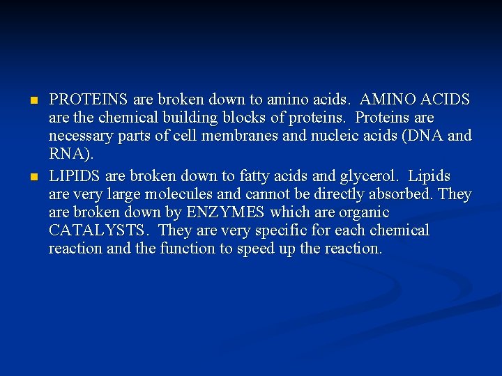 n n PROTEINS are broken down to amino acids. AMINO ACIDS are the chemical