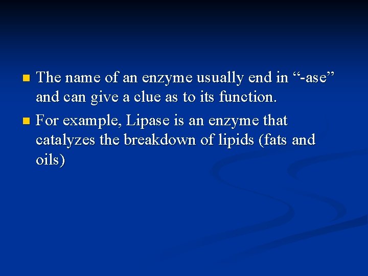 The name of an enzyme usually end in “-ase” and can give a clue