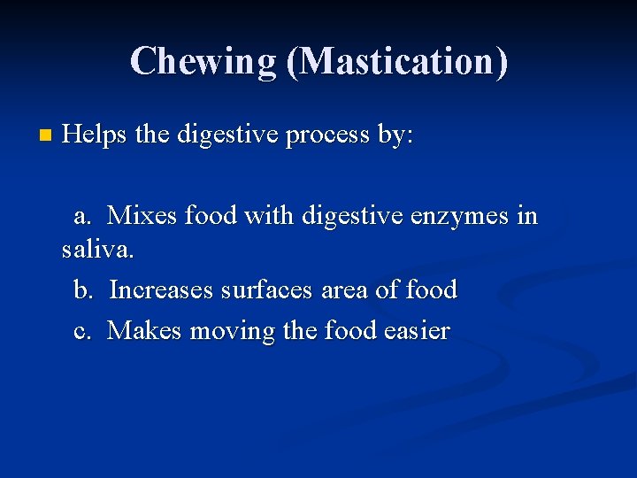 Chewing (Mastication) n Helps the digestive process by: a. Mixes food with digestive enzymes