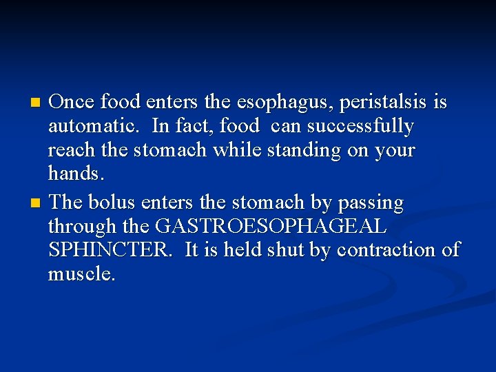 Once food enters the esophagus, peristalsis is automatic. In fact, food can successfully reach