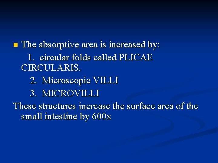 The absorptive area is increased by: 1. circular folds called PLICAE CIRCULARIS. 2. Microscopic