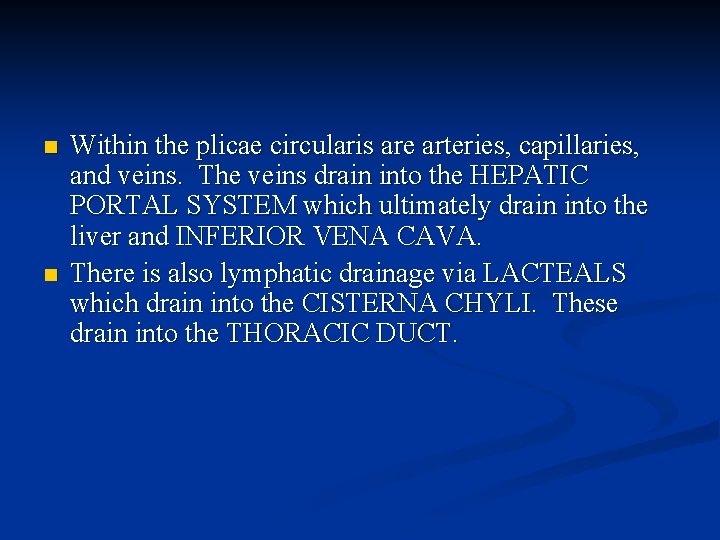 n n Within the plicae circularis are arteries, capillaries, and veins. The veins drain